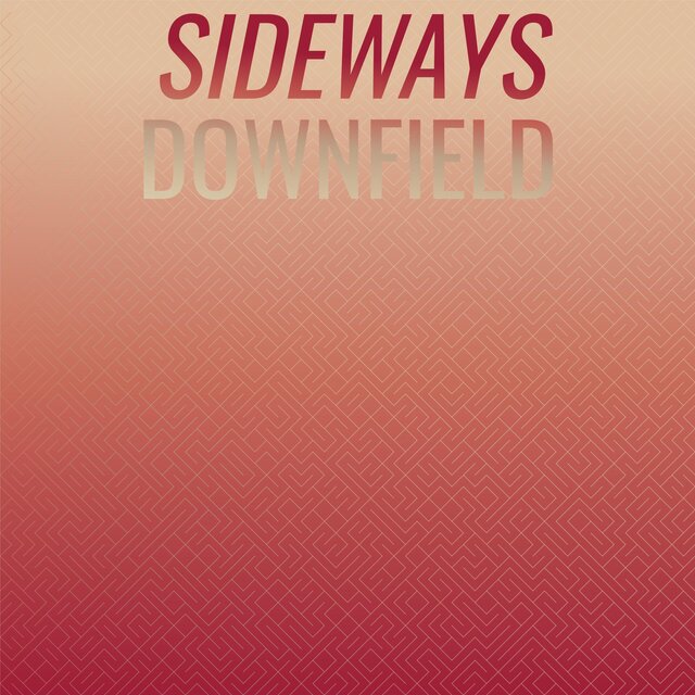 Sideways Downfield