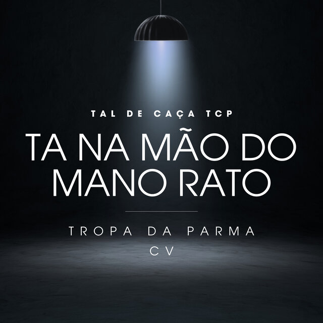 Tal de Caça Tcp Ta na Mão do Mano Rato - Tropa da Parma  C.V