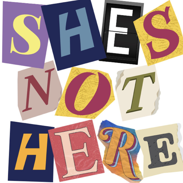 SHE'S NOT HERE