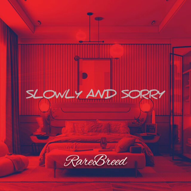 SLOWLY AND SORRY
