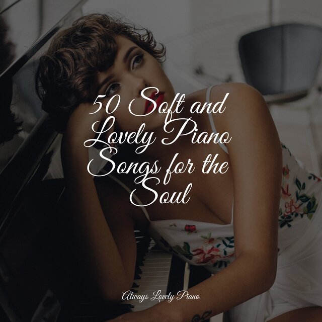 50 Piano Songs to Soothe Your Afternoon