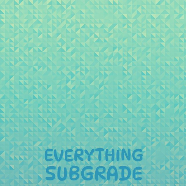 Everything Subgrade