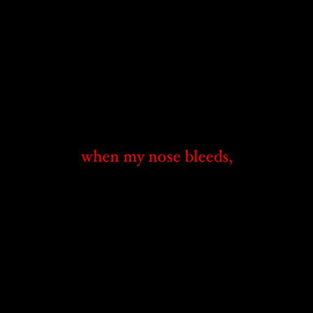 when my nose bleeds,