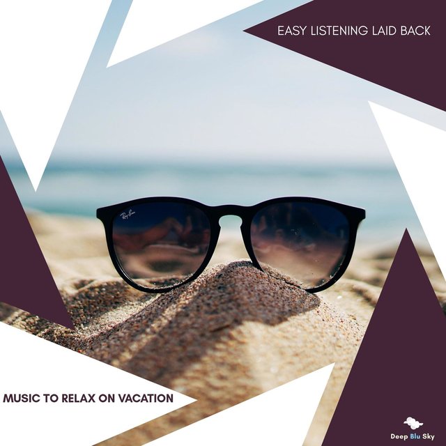 Music To Relax On Vacation - Easy Listening Laid Back