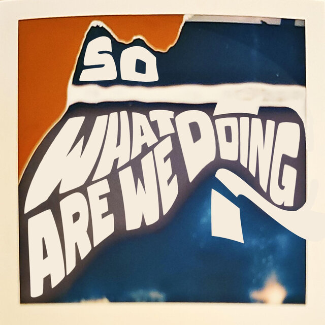 So What Are We Doing?