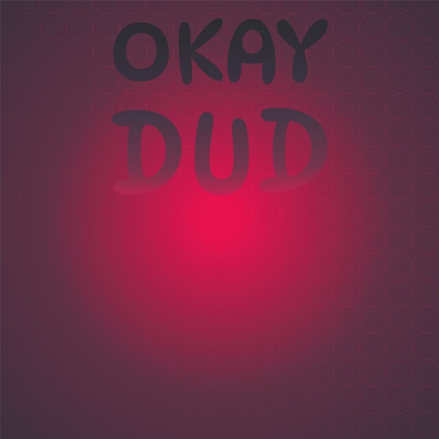 Okay Dud