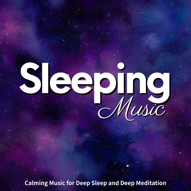 Sleeping Music: Calming Music for Deep Sleep and Deep Meditation
