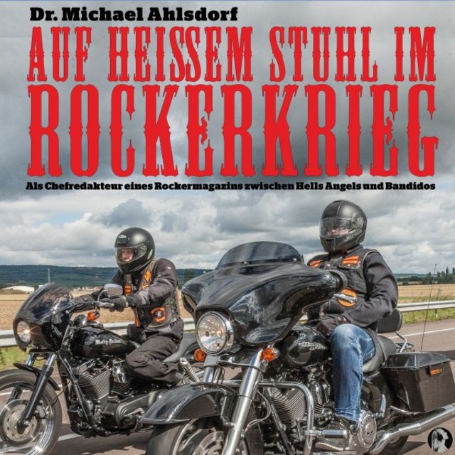 Auf heißem Stuhl im Rockerkrieg (Als Chefredakteur eines Rockermagazins zwischen Hells Angels und Bandidos)