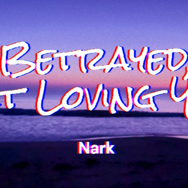 Betrayed, but Loving You