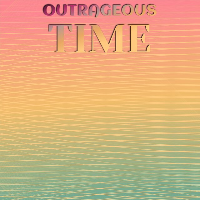 Outrageous Time