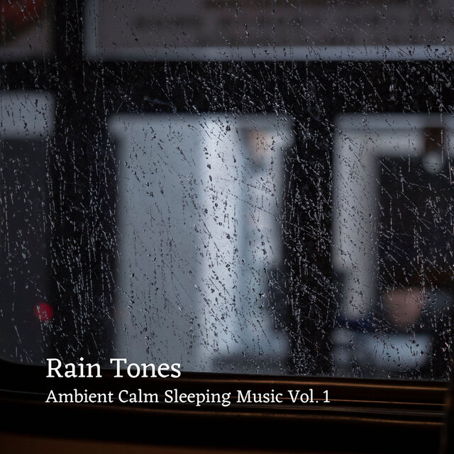 Rain Tones: Ambient Calm Sleeping Music Vol. 1