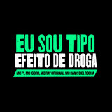 Eu Sou Tipo Efeito de Droga