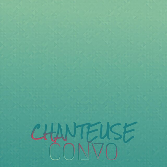 Chanteuse Convo