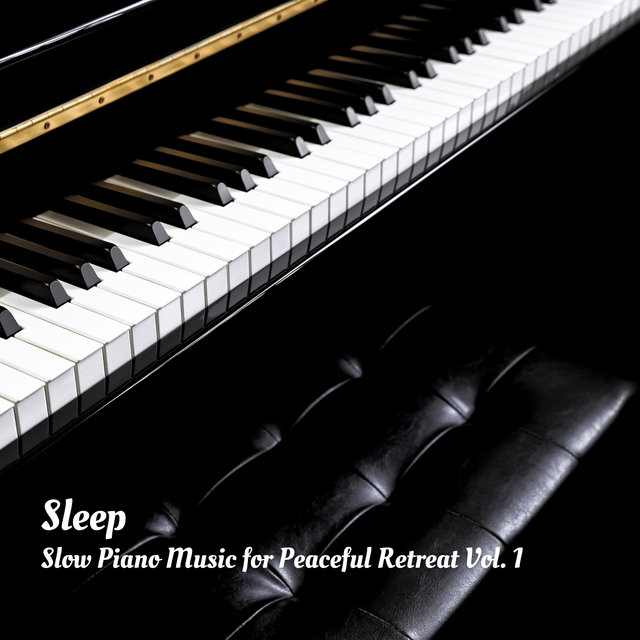 Sleep: Slow Piano Music for Peaceful Retreat Vol. 1