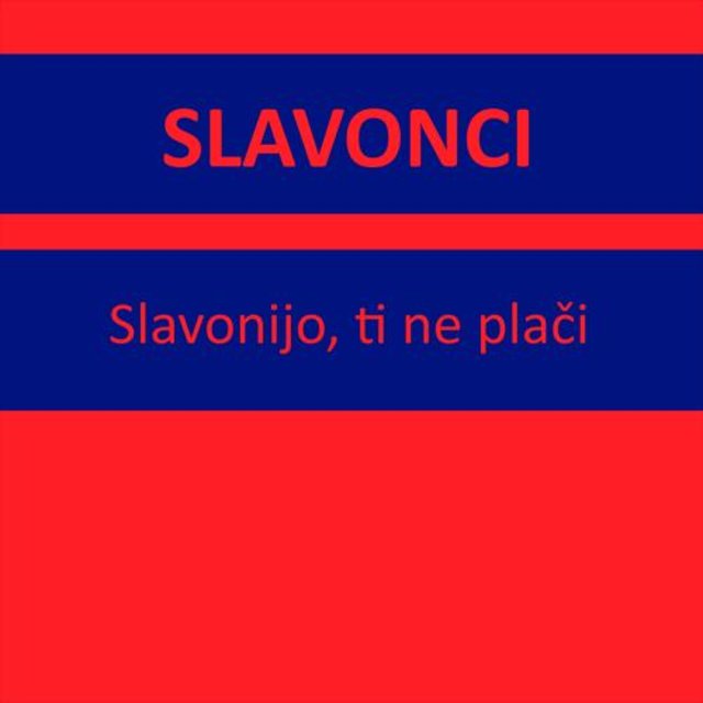 Slavonijo, ti ne plači