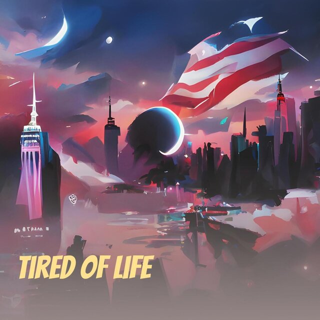 Tired of Life