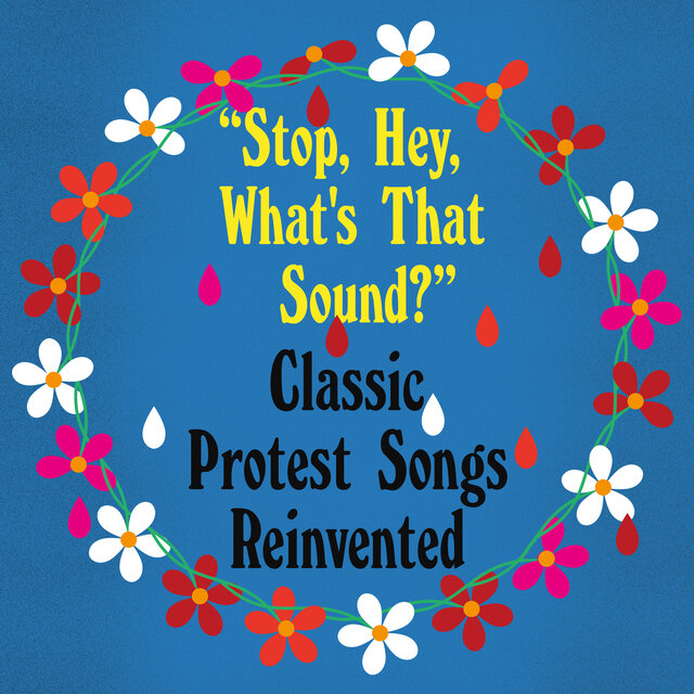 Stop, Hey, What's That Sound? Classic Protest Songs Reinvented