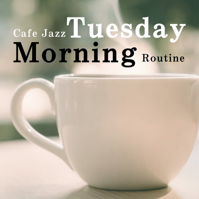 Cafe Jazz Tuesday Morning Routine