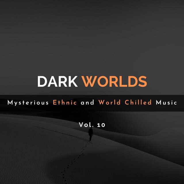 Dark Worlds - Mysterious Ethnic and World Chilled Music Vol. 10