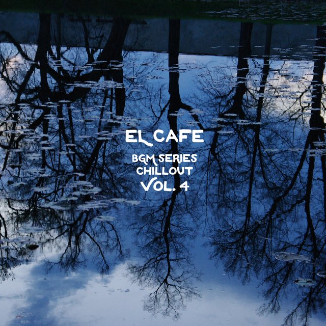 EL CAFE BGM SERIES CHILLOUT Vol. 4