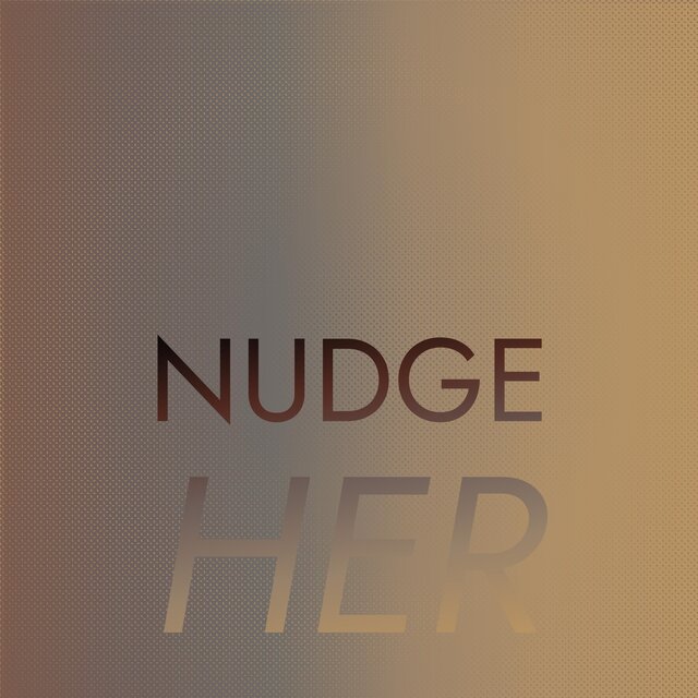 Nudge Her