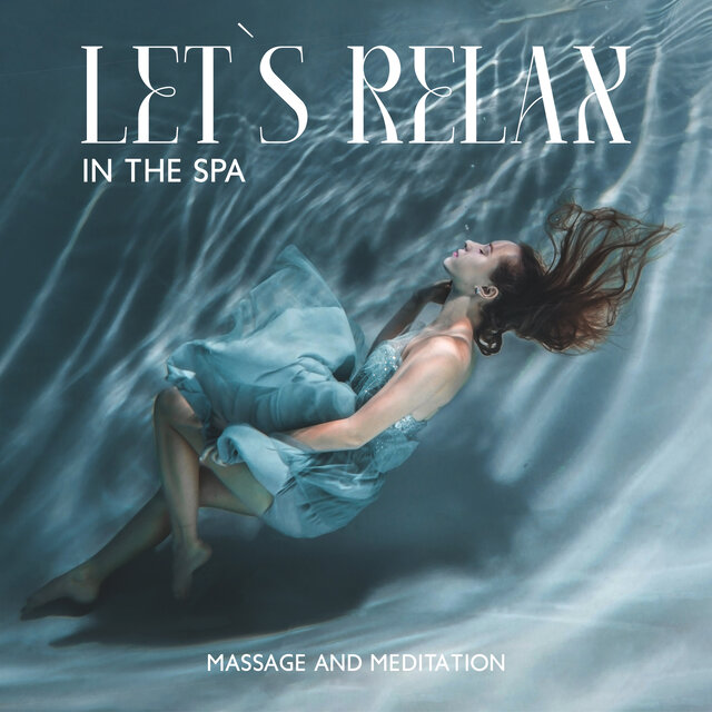 Let`s Relax In The Spa: Massage And Meditation