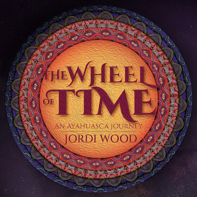 The Wheel of Time - An Ayahuasca Journey