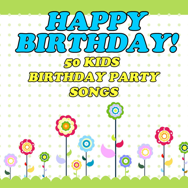 Happy Birthday! 50 Kids Birthday Party Songs