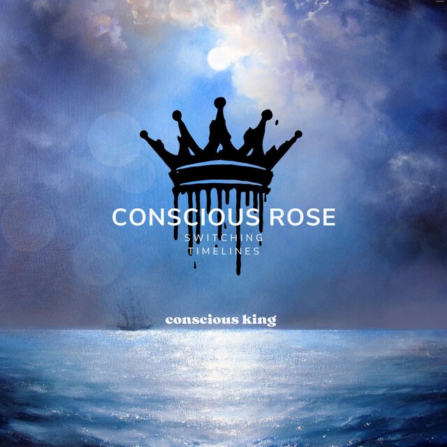 CONSCIOUS ROSE (SWITCHING TIMELINES)