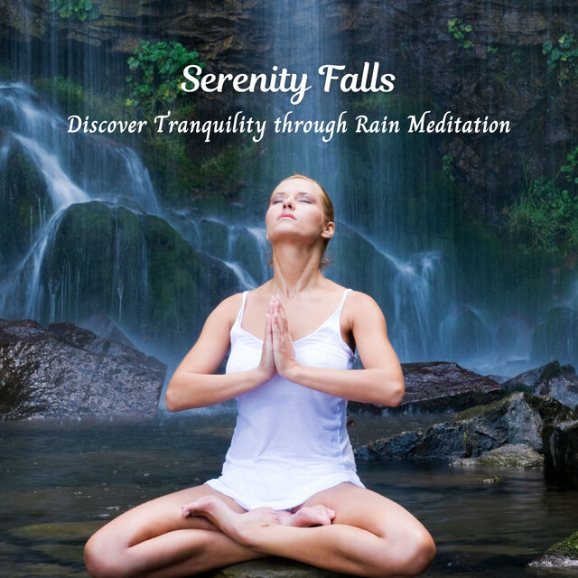 Serenity Falls: Discover Tranquility through Rain Meditation