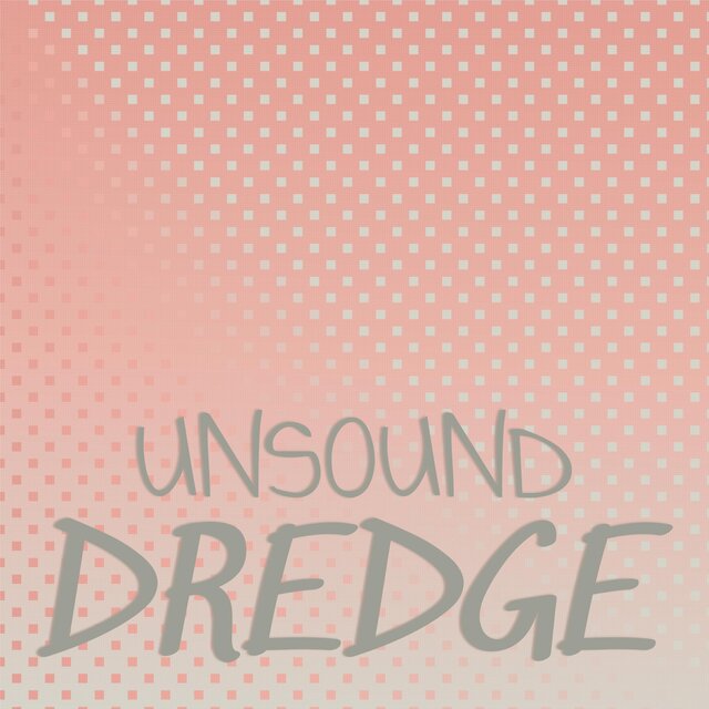 Unsound Dredge