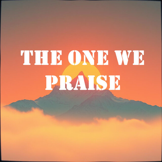 The One We Praise