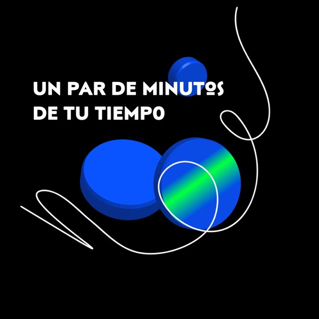 un par de minutos de tu tiempo