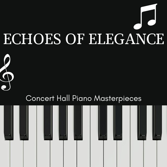 Echoes of Elegance - Concert Hall Piano Masterpieces