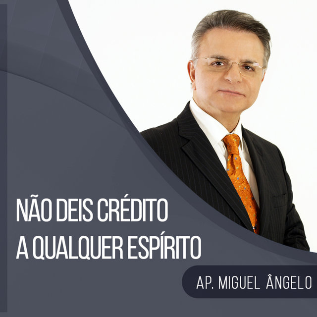 Não Deis Crédito a Qualquer Espírito