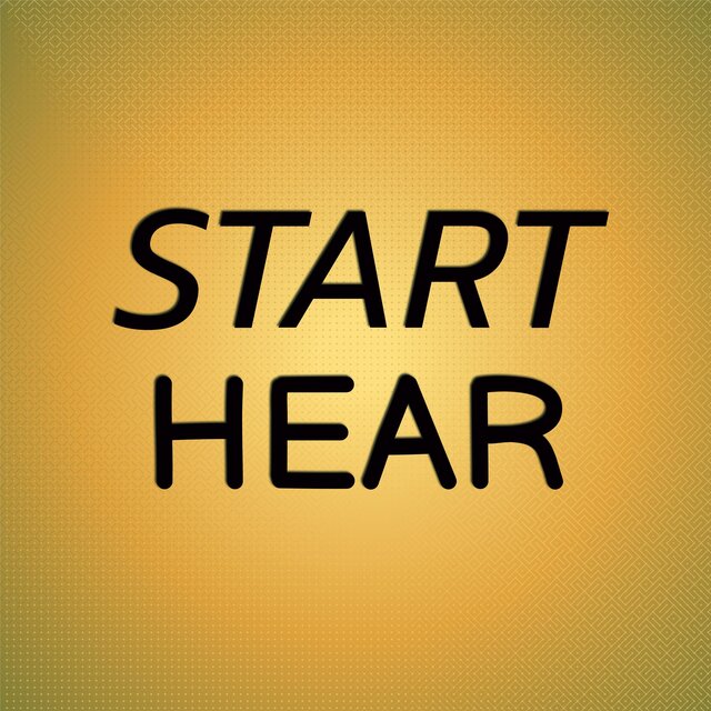 Start Hear