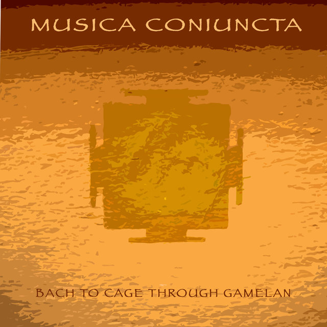 Musica Coniuncta: Bach to Cage Through Gamelan