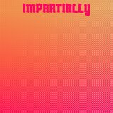 Impartially