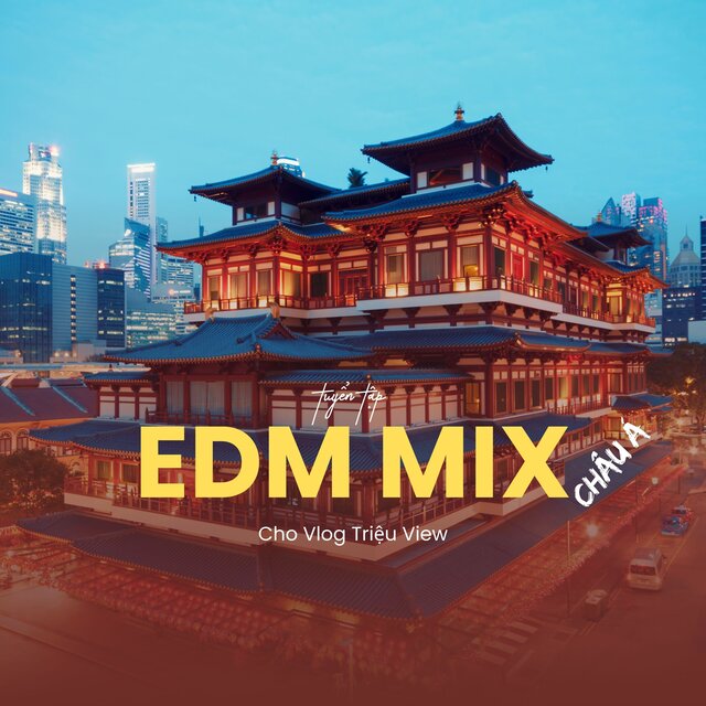 Tuyển Tập EDM Mix Châu Á Cho Vlog Triệu View (BGM Version)