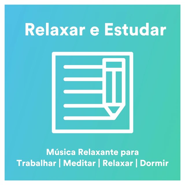 Relaxar e Estudar: Musica Relaxante para Trabalhar, Meditar, Relaxar, Dormir