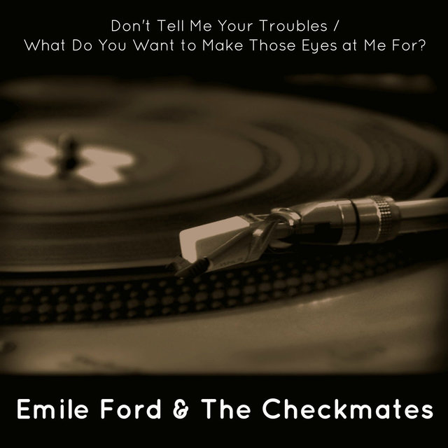 Don't Tell Me Your Troubles / What Do You Want to Make Those Eyes at Me For?