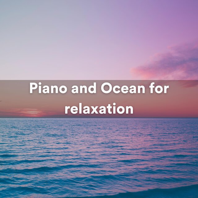 Piano and Ocean for relaxation