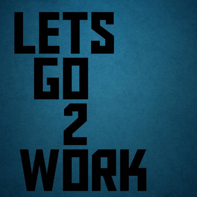Lets GO to Work