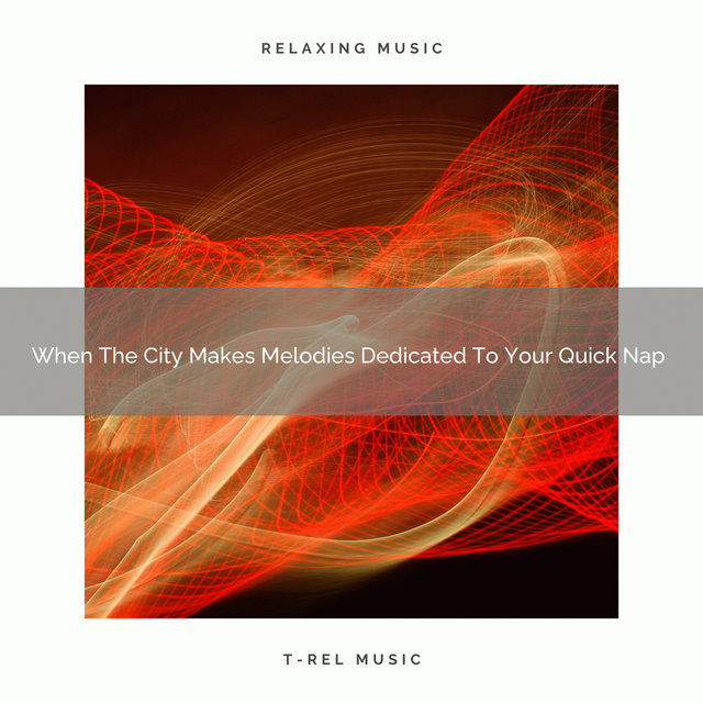 When The City Makes Melodies Dedicated To Your Quick Nap
