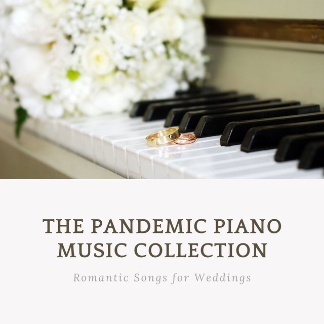 The Pandemic Piano Music Collection - Calming Romantic Songs for Weddings