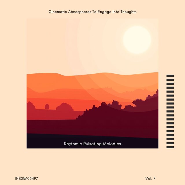Rhythmic Pulsating Melodies - Cinematic Atmospheres To Engage Into Thoughts, Vol. 07
