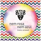 Nem Rosa Nem Azul (Remix Carnaval)