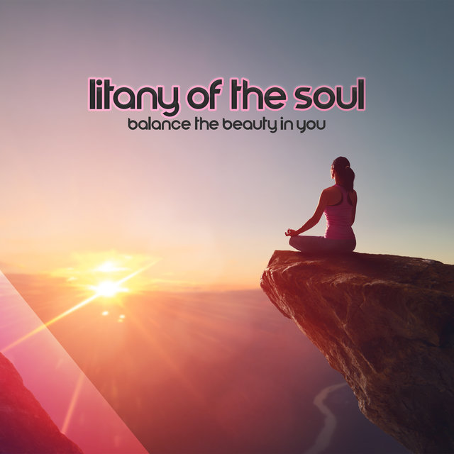 Litany of the Soul - Balance the Beauty in You (Healing Meditation Music, Calming Sounds, Yoga Practice)