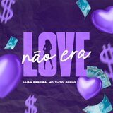 NÃO ERA LOVE