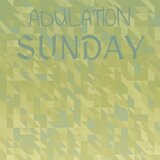 Adulation Sunday